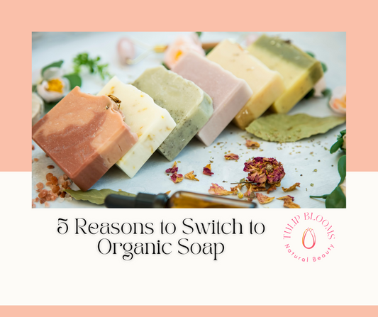 5 Reasons to Switch to Organic Soap: Learn why your skin (and the planet) will thank you!